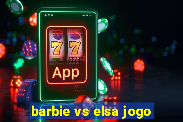 barbie vs elsa jogo